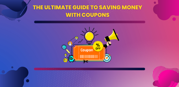 The Ultimate Guide to Saving Money with Coupons