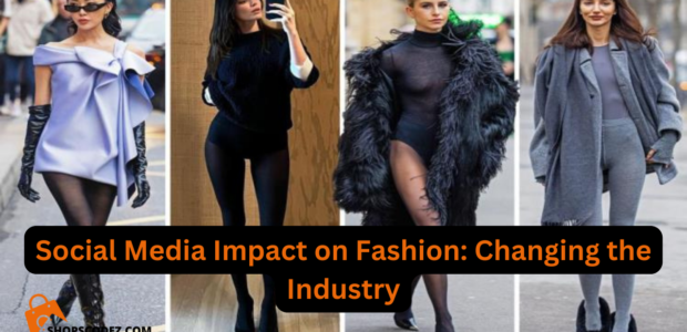 Social Media Impact on Fashion: Changing the Industry